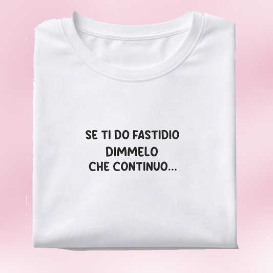 Se ti do fastidio dimmelo che continuo