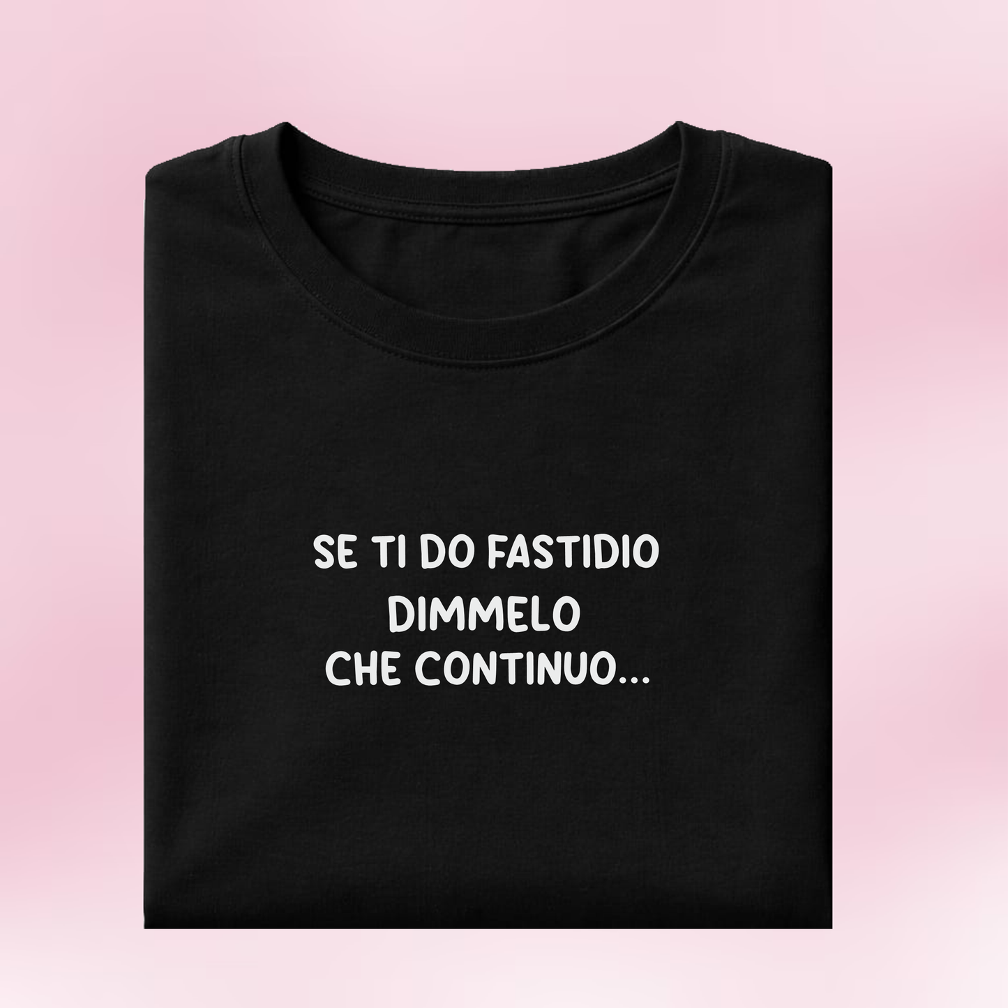 Se ti do fastidio dimmelo che continuo
